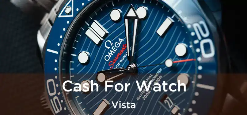 Cash For Watch Vista