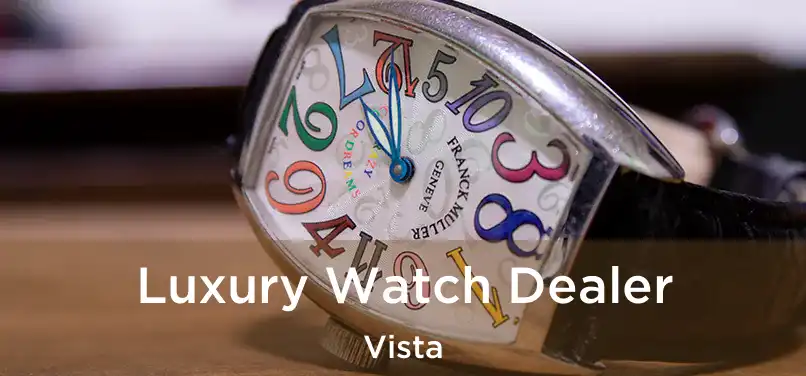 Luxury Watch Dealer Vista